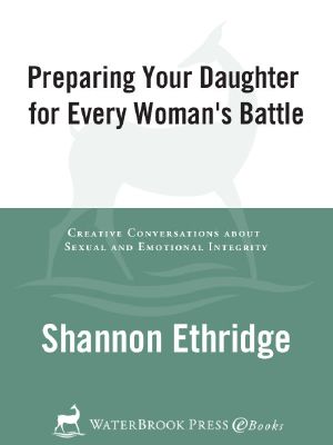 [The Every Man 01] • Preparing Your Daughter for Every Woman's Battle · Creative Conversations About Sexual and Emotional Integrity (The Every Man Series)